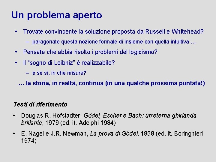 Un problema aperto • Trovate convincente la soluzione proposta da Russell e Whitehead? –