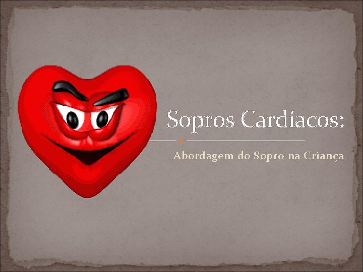 Sopros Cardíacos: Abordagem do Sopro na Criança 