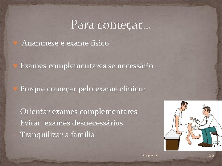 Para começar. . . ♥ Anamnese e exame físico ♥ Exames complementares se necessário