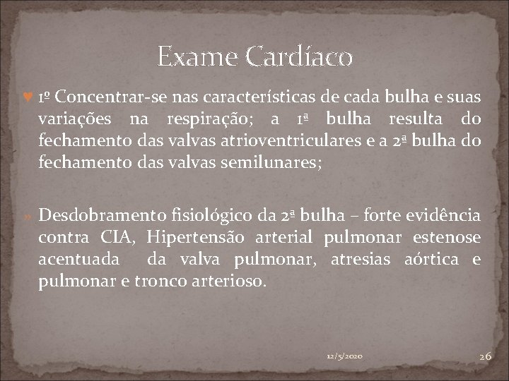 Exame Cardíaco ♥ 1º Concentrar-se nas características de cada bulha e suas variações na