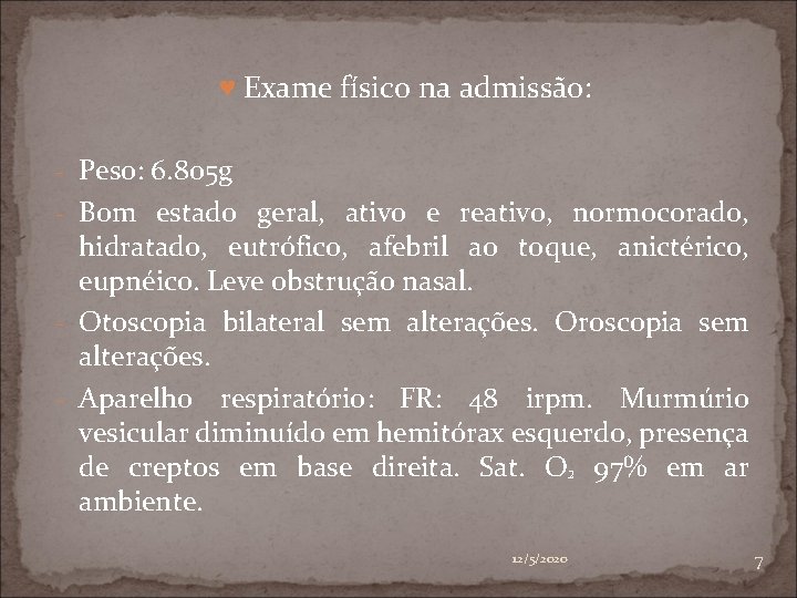 ♥ Exame físico na admissão: - Peso: 6. 805 g - Bom estado geral,