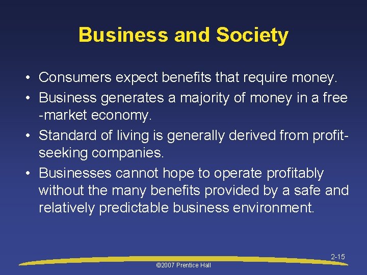 Business and Society • Consumers expect benefits that require money. • Business generates a