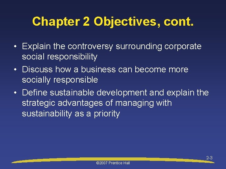 Chapter 2 Objectives, cont. • Explain the controversy surrounding corporate social responsibility • Discuss