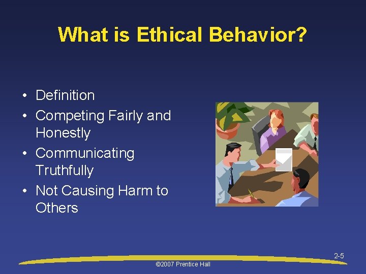 What is Ethical Behavior? • Definition • Competing Fairly and Honestly • Communicating Truthfully