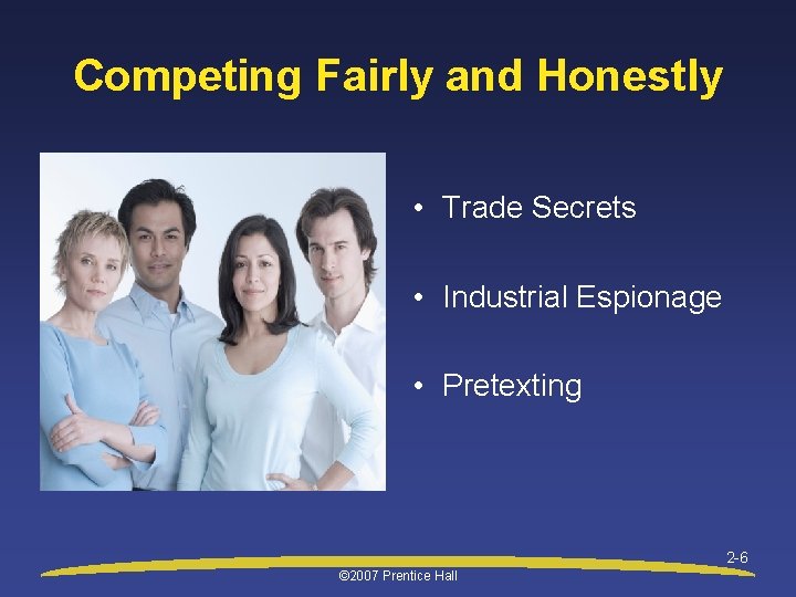 Competing Fairly and Honestly • Trade Secrets • Industrial Espionage • Pretexting 2 -6