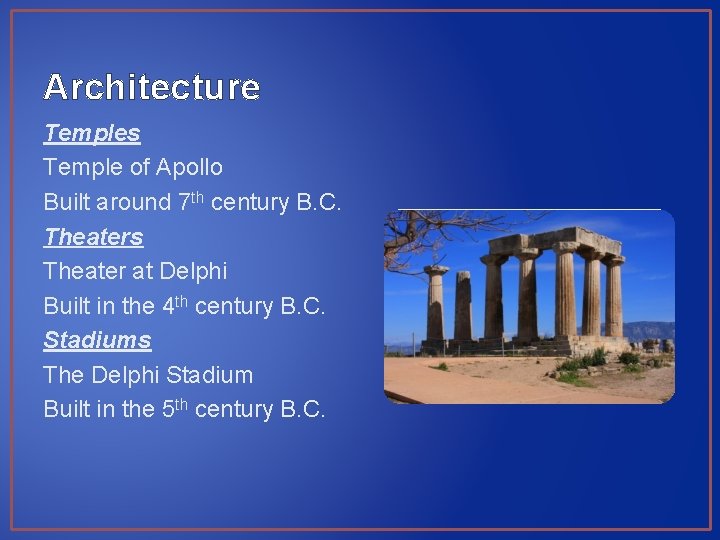 Architecture Temples Temple of Apollo Built around 7 th century B. C. Theaters Theater