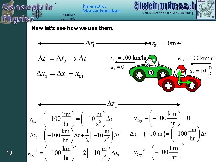 Kinematics Motion Equations Now let’s see how we use them. 2 10 Kinematics Motion Equations Now let’s see how we use them. 2 10