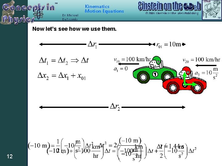 Kinematics Motion Equations Now let’s see how we use them. 2 12 Kinematics Motion Equations Now let’s see how we use them. 2 12