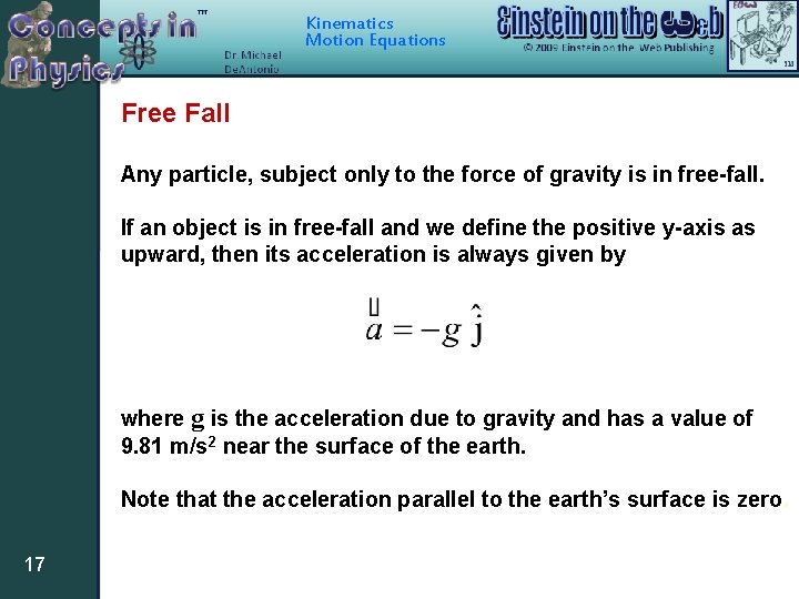 Kinematics Motion Equations Free Fall Any particle, subject only to the force of gravity Kinematics Motion Equations Free Fall Any particle, subject only to the force of gravity