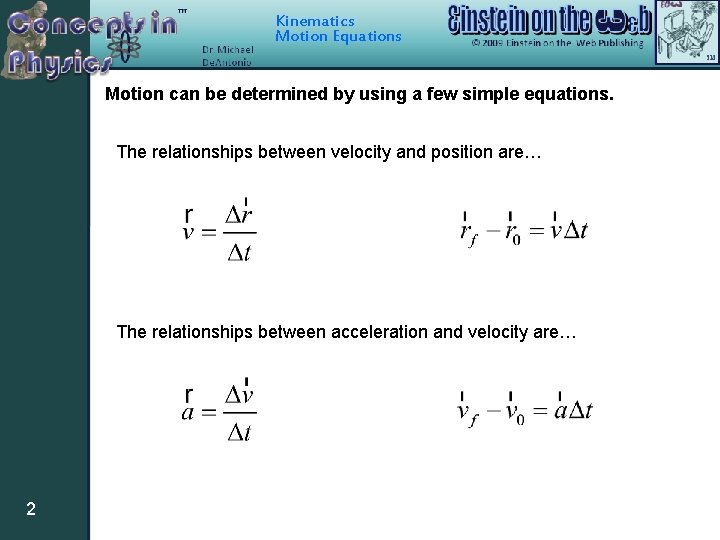 Kinematics Motion Equations Motion can be determined by using a few simple equations. The Kinematics Motion Equations Motion can be determined by using a few simple equations. The