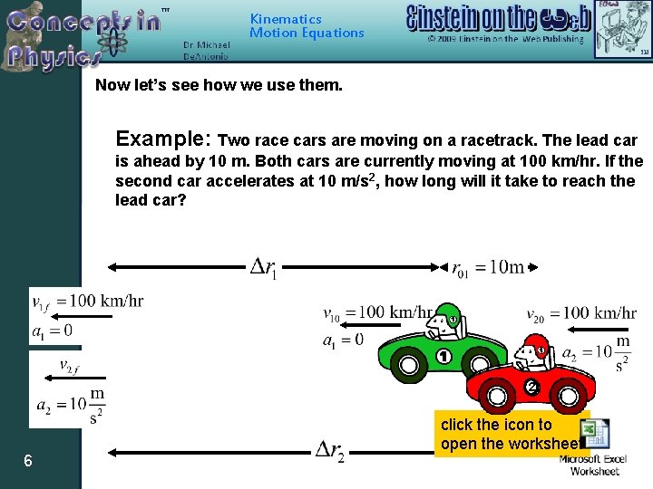 Kinematics Motion Equations Now let’s see how we use them. Example: Two race cars Kinematics Motion Equations Now let’s see how we use them. Example: Two race cars