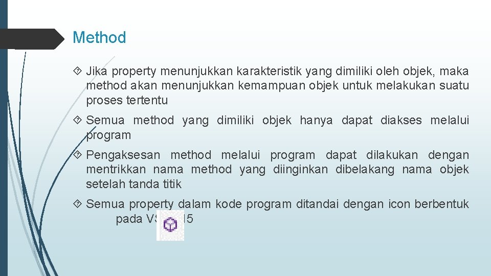 Method Jika property menunjukkan karakteristik yang dimiliki oleh objek, maka method akan menunjukkan kemampuan