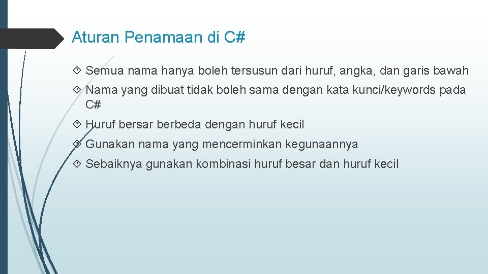 Aturan Penamaan di C# Semua nama hanya boleh tersusun dari huruf, angka, dan garis