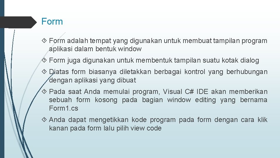 Form adalah tempat yang digunakan untuk membuat tampilan program aplikasi dalam bentuk window Form