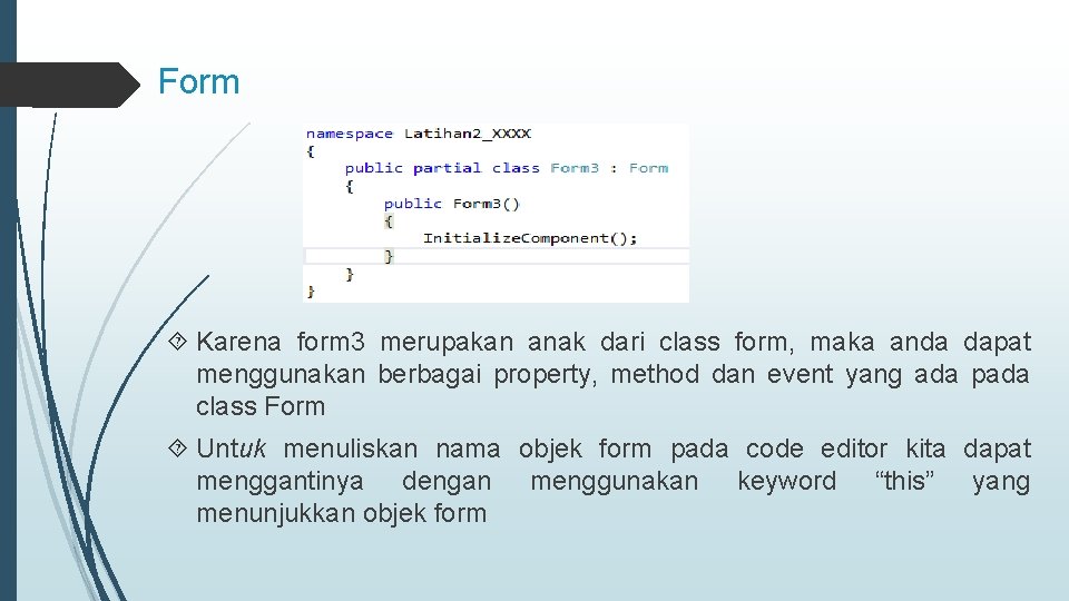 Form Karena form 3 merupakan anak dari class form, maka anda dapat menggunakan berbagai