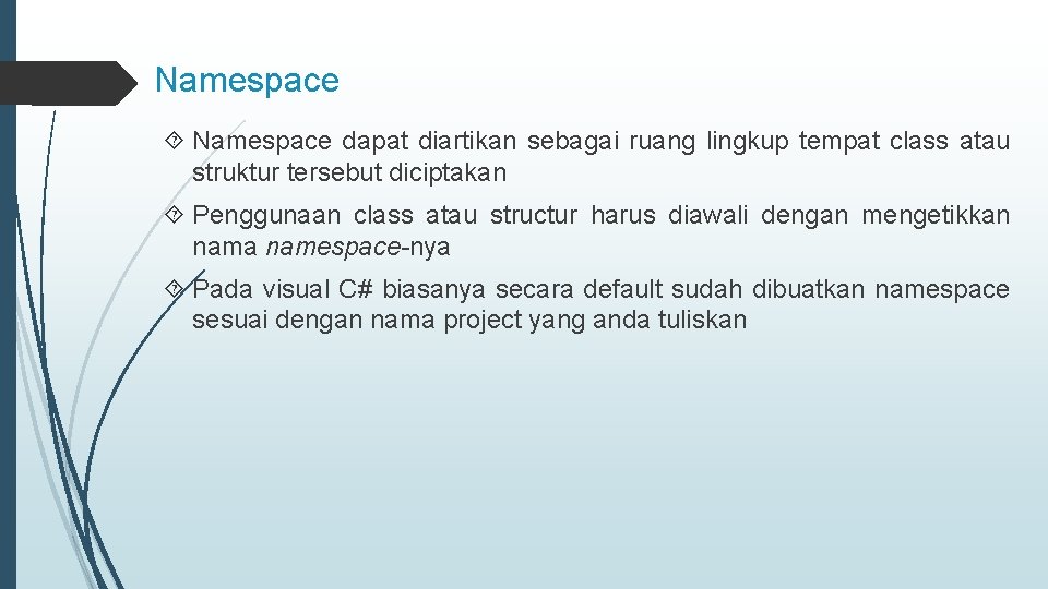 Namespace dapat diartikan sebagai ruang lingkup tempat class atau struktur tersebut diciptakan Penggunaan class