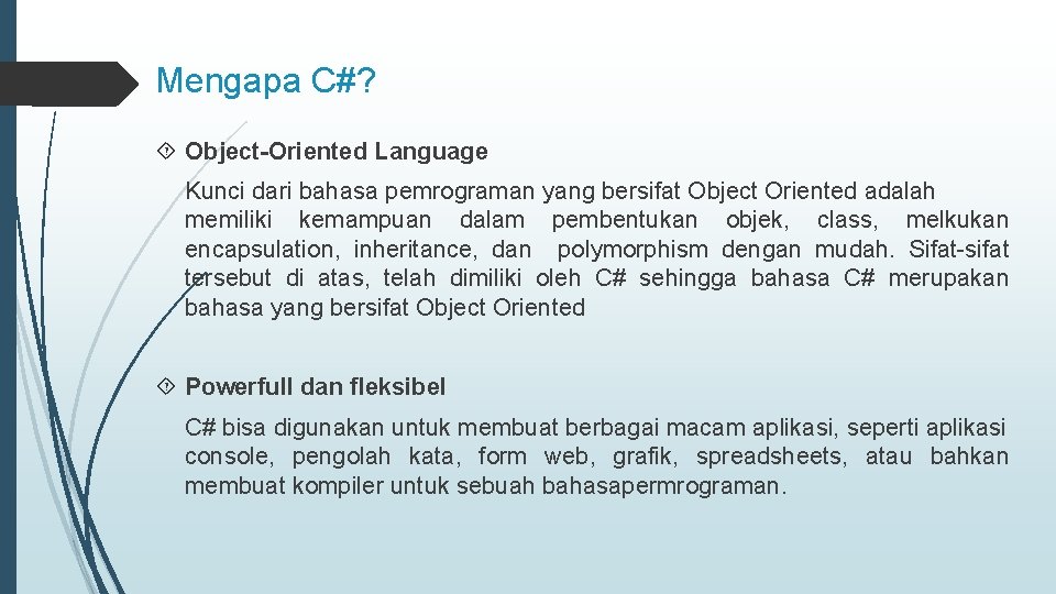 Mengapa C#? Object-Oriented Language Kunci dari bahasa pemrograman yang bersifat Object Oriented adalah memiliki
