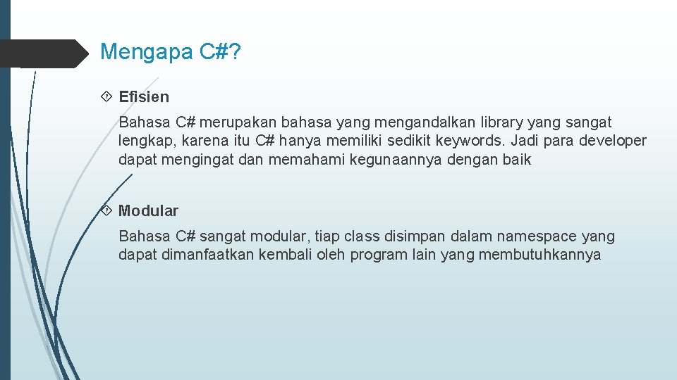 Mengapa C#? Efisien Bahasa C# merupakan bahasa yang mengandalkan library yang sangat lengkap, karena