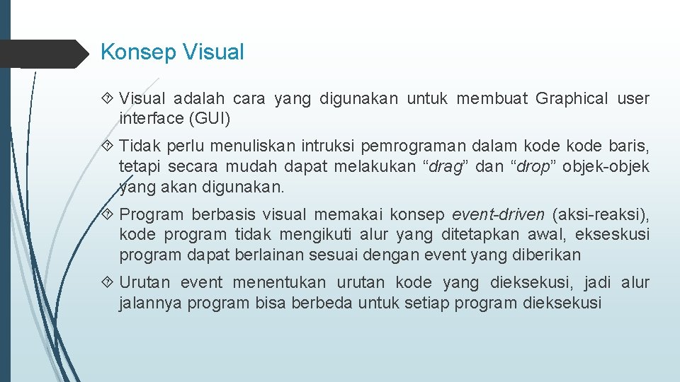 Konsep Visual adalah cara yang digunakan untuk membuat Graphical user interface (GUI) Tidak perlu