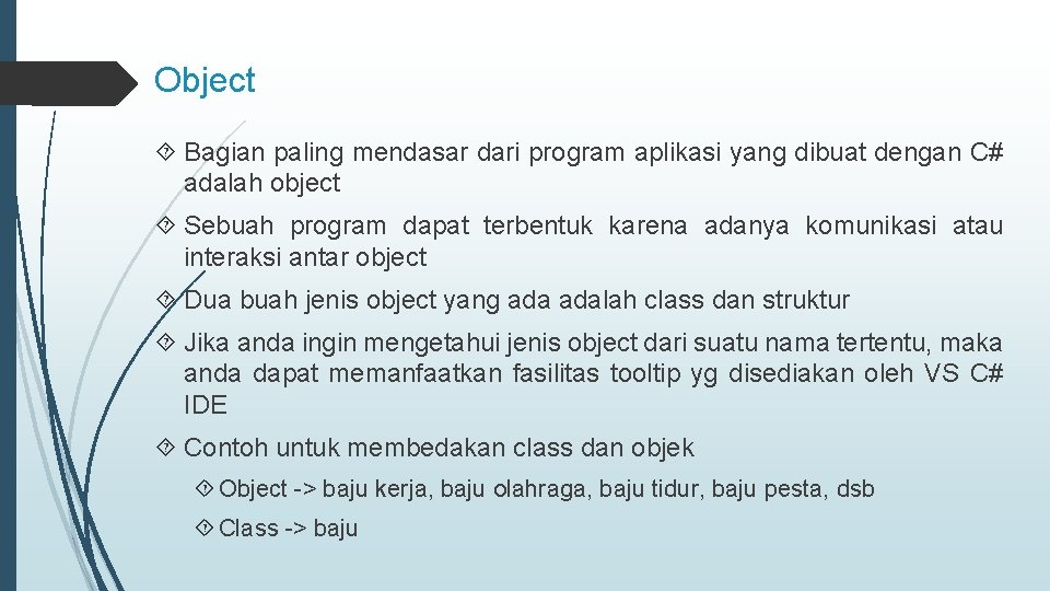 Object Bagian paling mendasar dari program aplikasi yang dibuat dengan C# adalah object Sebuah