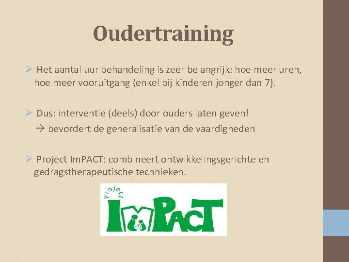 Oudertraining Ø Het aantal uur behandeling is zeer belangrijk: hoe meer uren, hoe meer