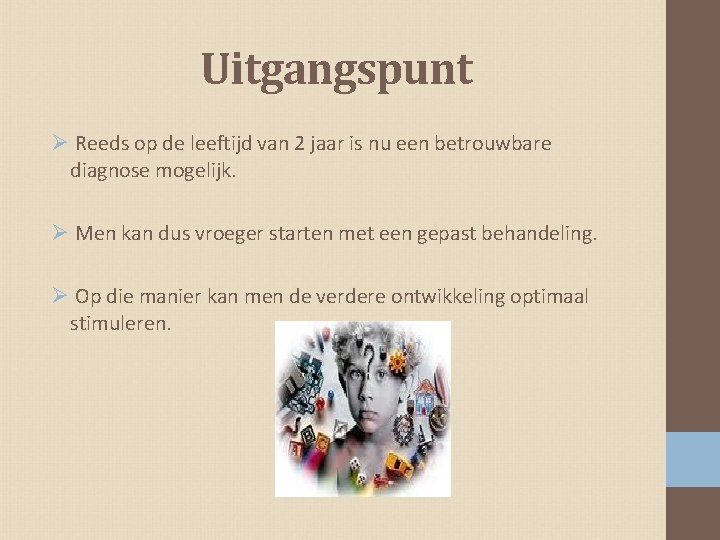 Uitgangspunt Ø Reeds op de leeftijd van 2 jaar is nu een betrouwbare diagnose