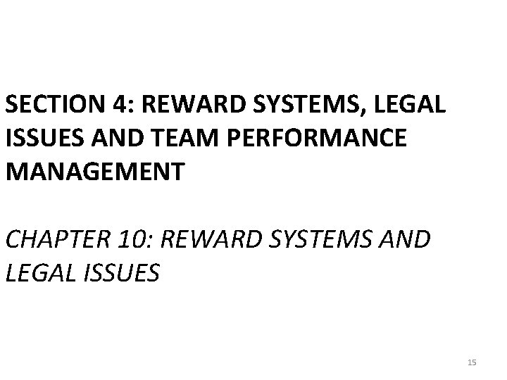 SECTION 4: REWARD SYSTEMS, LEGAL ISSUES AND TEAM PERFORMANCE MANAGEMENT CHAPTER 10: REWARD SYSTEMS