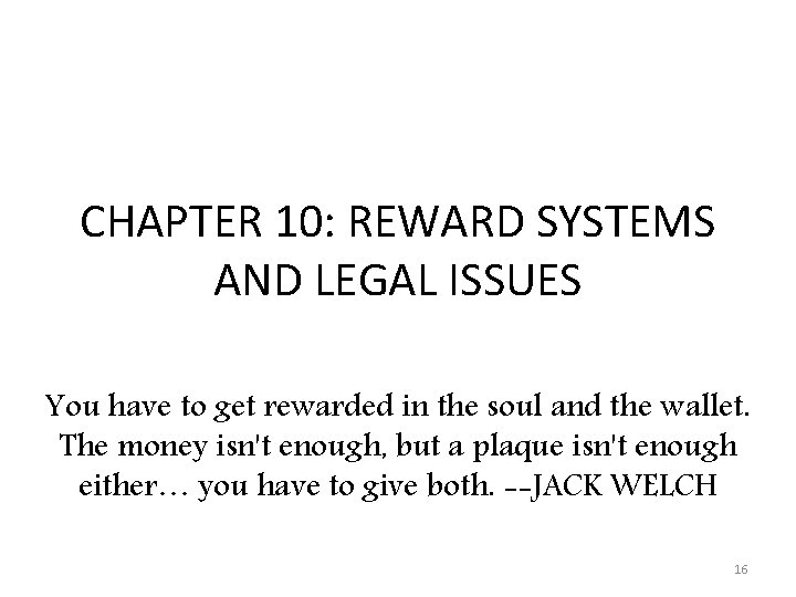 CHAPTER 10: REWARD SYSTEMS AND LEGAL ISSUES You have to get rewarded in the