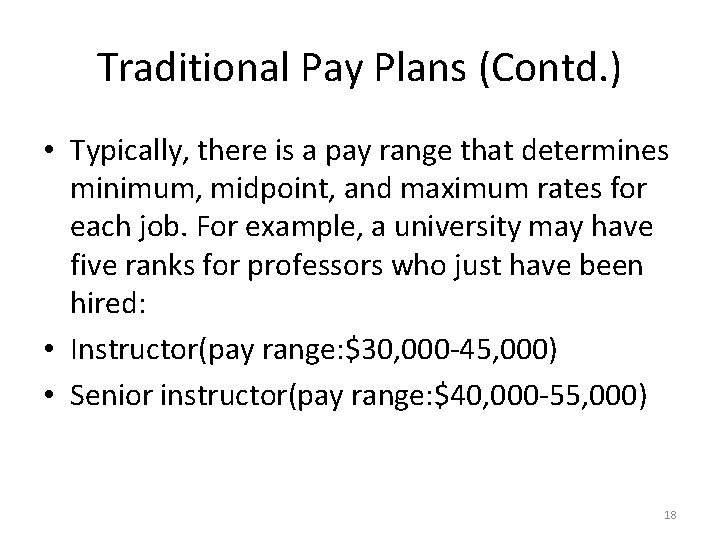 Traditional Pay Plans (Contd. ) • Typically, there is a pay range that determines