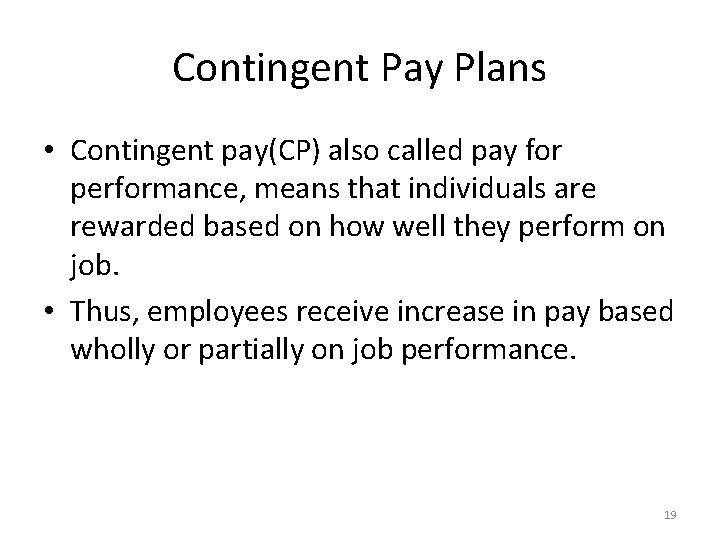 Contingent Pay Plans • Contingent pay(CP) also called pay for performance, means that individuals