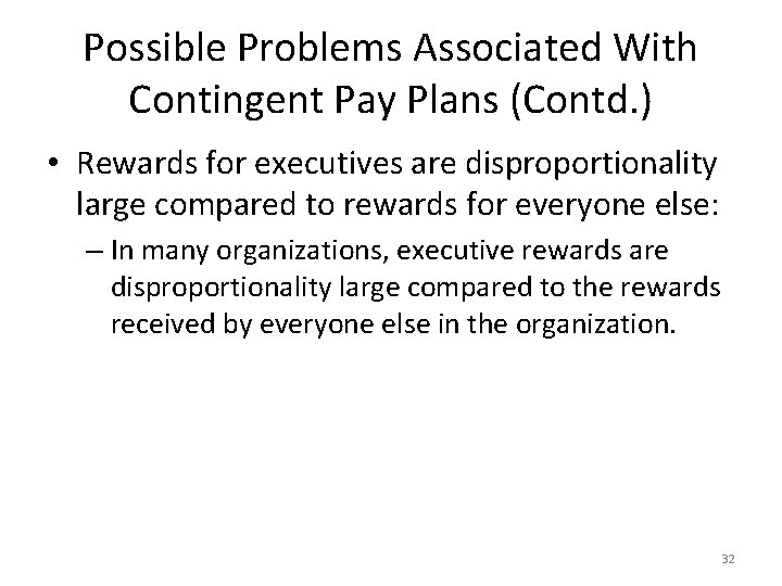 Possible Problems Associated With Contingent Pay Plans (Contd. ) • Rewards for executives are