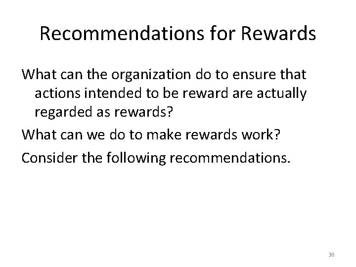 Recommendations for Rewards What can the organization do to ensure that actions intended to