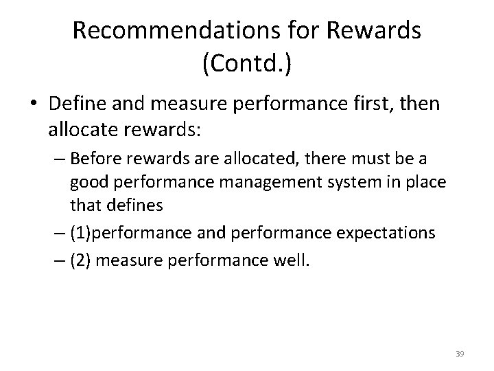 Recommendations for Rewards (Contd. ) • Define and measure performance first, then allocate rewards: