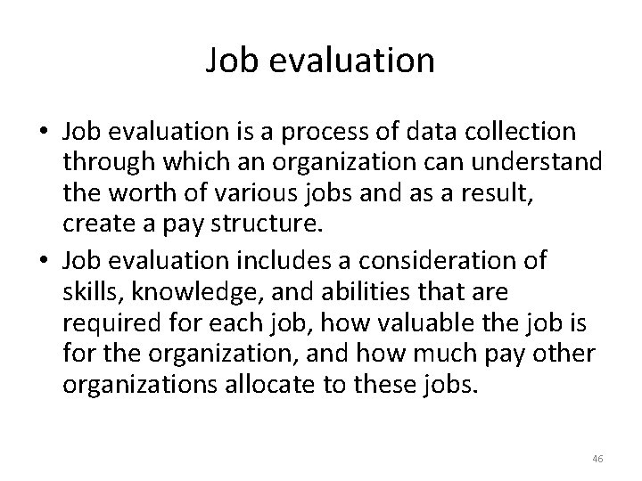 Job evaluation • Job evaluation is a process of data collection through which an