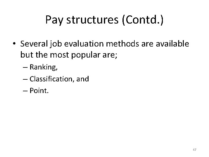 Pay structures (Contd. ) • Several job evaluation methods are available but the most