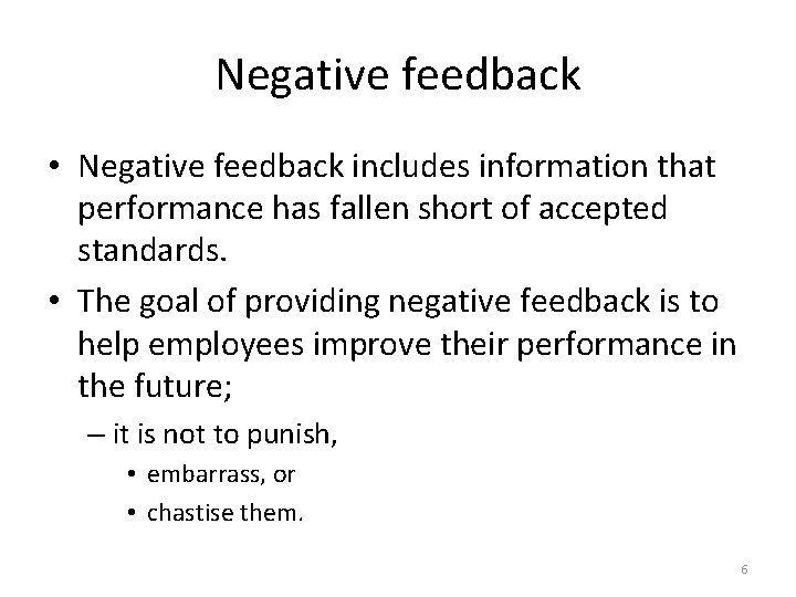 Negative feedback • Negative feedback includes information that performance has fallen short of accepted