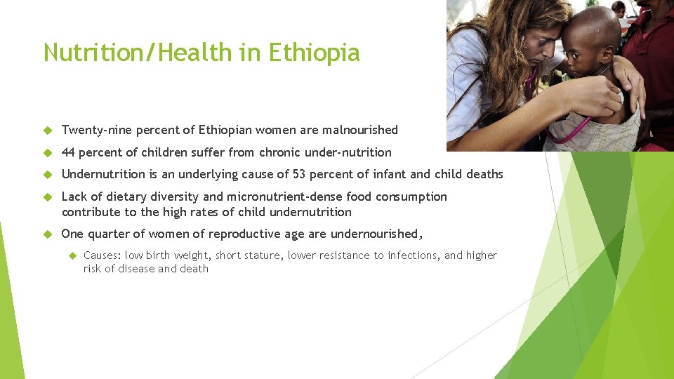 Nutrition/Health in Ethiopia Twenty-nine percent of Ethiopian women are malnourished 44 percent of children