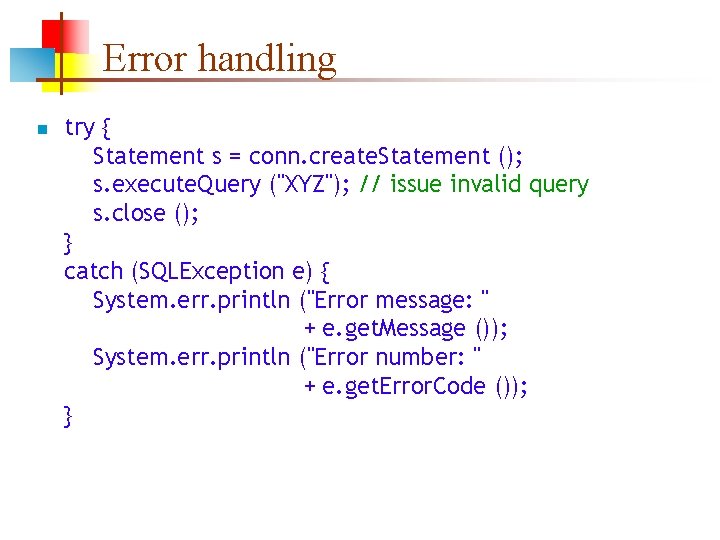 Error handling n try { Statement s = conn. create. Statement (); s. execute.