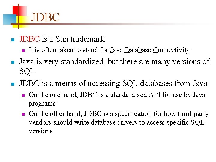 JDBC n JDBC is a Sun trademark n n n It is often taken