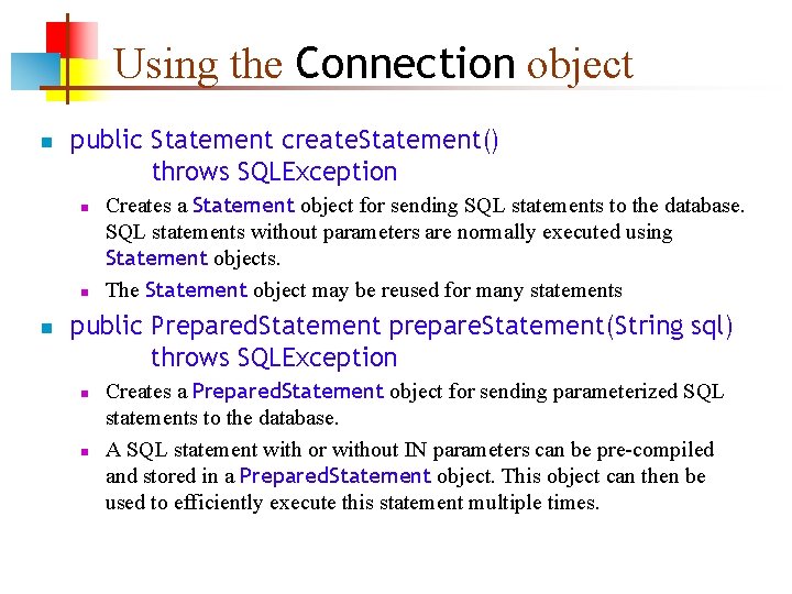 Using the Connection object n public Statement create. Statement() throws SQLException n Creates a