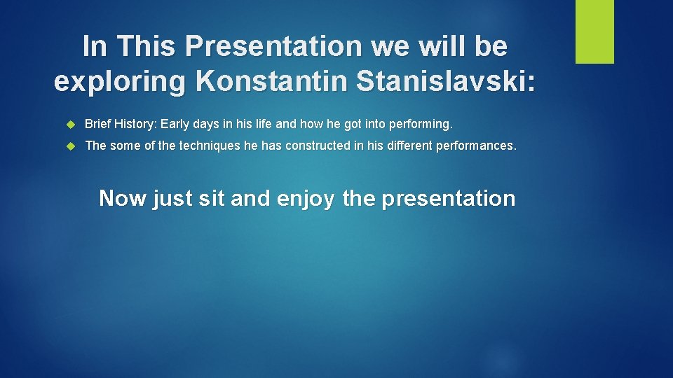 In This Presentation we will be exploring Konstantin Stanislavski: Brief History: Early days in