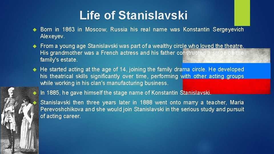 Life of Stanislavski Born in 1863 in Moscow, Russia his real name was Konstantin