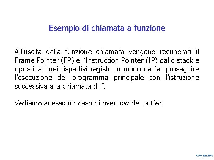 Esempio di chiamata a funzione All’uscita della funzione chiamata vengono recuperati il Frame Pointer