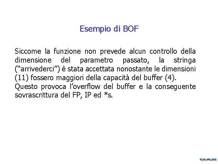 Esempio di BOF Siccome la funzione non prevede alcun controllo della dimensione del parametro