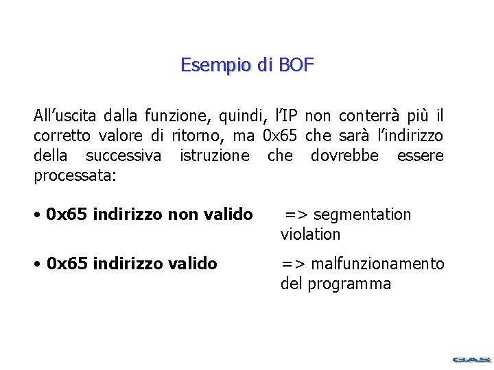 Esempio di BOF All’uscita dalla funzione, quindi, l’IP non conterrà più il corretto valore