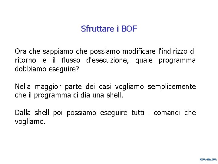 Sfruttare i BOF Ora che sappiamo che possiamo modificare l'indirizzo di ritorno e il