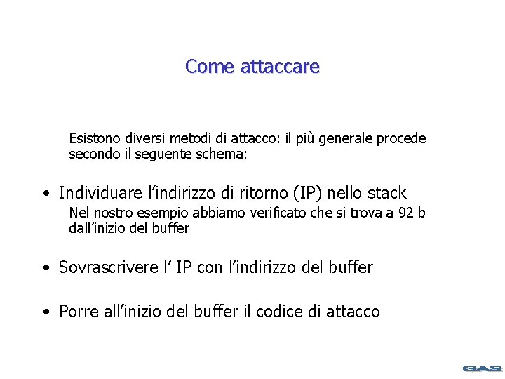 Come attaccare Esistono diversi metodi di attacco: il più generale procede secondo il seguente