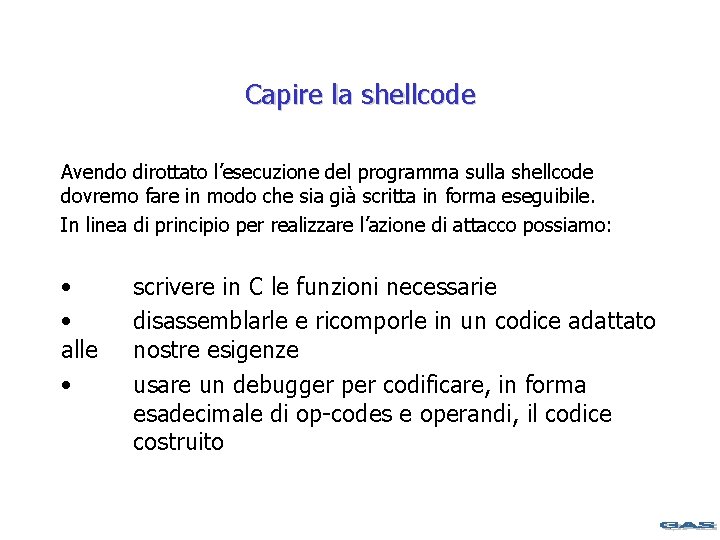 Capire la shellcode Avendo dirottato l’esecuzione del programma sulla shellcode dovremo fare in modo