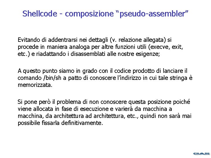 Shellcode - composizione “pseudo-assembler” Evitando di addentrarsi nei dettagli (v. relazione allegata) si procede