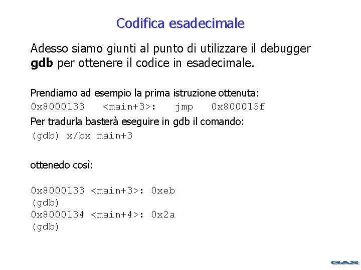 Codifica esadecimale Adesso siamo giunti al punto di utilizzare il debugger gdb per ottenere
